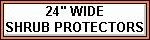 24" Wide Shrub Protectors