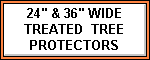 24" Wide treated Tree Protectors