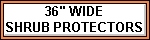 36" WIDE SHRUB PROTECTORS